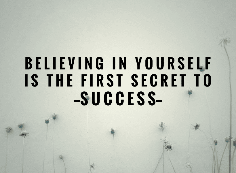 quote believing in yourself is the first secret to success