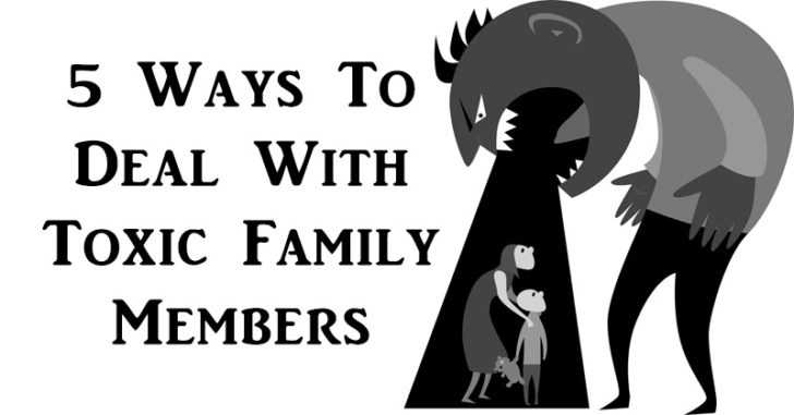 Bad Relatives 5 Ways To Deal With Toxic Family Members